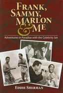 Frank, Sammy, Marlon & Me: Adventures in Paradise with the Celebrity Set