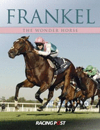 Frankel: The Wonder Horse - Pennington, Andrew (Editor)