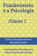 Frankenstein e a Psicologia - Volume 1: Interpreta??es Psicol?gicas na Obra-Prima de Mary Shelley