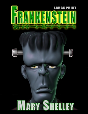 Frankenstein - Large Print - Hunt, Bryan A (Contributions by), and Alexander, A J (Editor), and Shelley, Mary