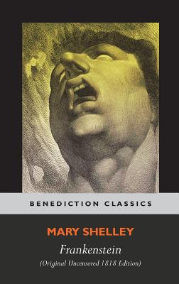 Frankenstein; or, The Modern Prometheus (Original Uncensored 1818 Edition) - Shelley, Mary Wollstonecraft