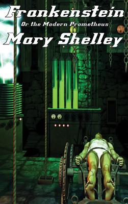 Frankenstein: Or the Modern Prometheus - Shelley, Mary
