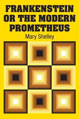 Frankenstein or the Modern Prometheus - Shelley, Mary