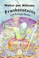 Frankensteins and Foreign Devils - Dozois, Gardner, and Williams, Walter Jon, and Szczesuil, Tim (Editor)