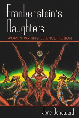 Frankenstein's Daughters: Women Writing Science Fiction - Donawerth, Jane L