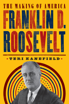 Franklin D. Roosevelt: The Making of America #5 - Kanefield, Teri