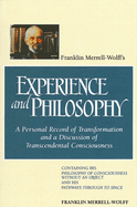 Franklin Merrell-Wolff's Experience and Philosophy: A Personal Record of Transformation and a Discussion of Transcendental Consciousness: Containing His Philosophy of Consciousness Without an Object and His Pathways Through to Space
