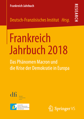 Frankreich Jahrbuch 2018: Das Ph?nomen Macron Und Die Krise Der Demokratie in Europa - Deutsch-Franzsisches Institut (Editor)