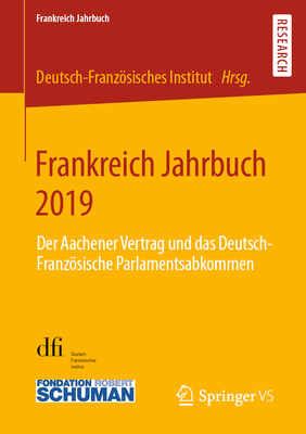 Frankreich Jahrbuch 2019: Der Aachener Vertrag Und Das Deutsch-Franzsische Parlamentsabkommen - Deutsch-Franzsisches Institut (Editor)