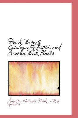 Franks Bequest Catalogue of British Ansd Amwrca Book Plantes - Franks, Augustus Wollaston, and Gambier, E R J