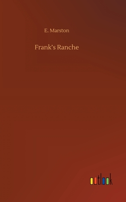 Frank's Ranche - Marston, E