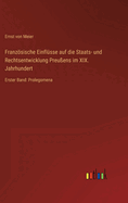 Franzsische Einflsse auf die Staats- und Rechtsentwicklung Preuens im XIX. Jahrhundert: Erster Band: Prolegomena