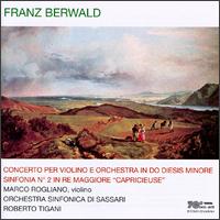 Franz Berwald: Concerto per Violino e Orchestra in Do Diesis Minore; Sinfonia No. 2 "Capricieuse" - Marco Rogliano (violin); Orchestra Sinfonica di Sassari; Roberto Tigani (conductor)