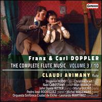 Franz & Carl Doppler: The Complete Flute Music, Vol. 3/10 - Alan Branch (piano); Christine Icart (harp); Claudi Arimany (flute); John Steele Ritter (piano); Mrta Gulys (piano);...