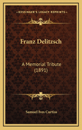 Franz Delitzsch: A Memorial Tribute (1891)