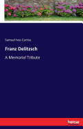 Franz Delitzsch: A Memorial Tribute