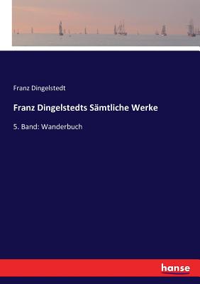 Franz Dingelstedts S?mtliche Werke: 5. Band: Wanderbuch - Dingelstedt, Franz