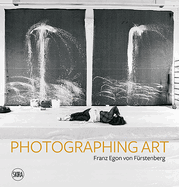 Franz Egon Von Frstenberg: Photographing Art