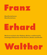 Franz Erhard Walther: Manifestations. Catalogue Raisonn? of the Posters, Books and Drafts 1958 - 2020