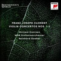 Franz Joseph Clement: Violin Concertos Nos. 1-2 - Mirijam Contzen (violin); WDR Sinfonieorchester Kln; Reinhard Goebel (conductor)