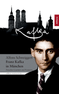 Franz Kafka in M?nchen: Zwischen Leuchten und Finsternis