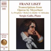 Franz Liszt: Transcriptions from Operas by Meyerbeer - Sergio Gallo (piano)