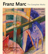 Franz Marc the Complete Works Volume III: Sketchbooks and Prints