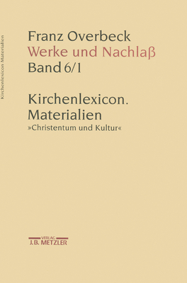 Franz Overbeck: Werke Und Nachla?: Kirchenlexicon: Materialien, Christentum Und Kultur - Von Reibnitz, Barbara (Editor)