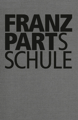 Franz Part: Franz Part's School - Part, Franz, and Part, Michael (Preface by), and Schweiger, Constanze (Preface by)