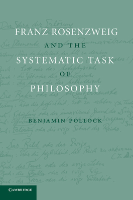 Franz Rosenzweig and the Systematic Task of Philosophy - Pollock, Benjamin