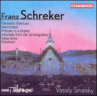 Franz Schreker: Fantastic Overture; Nachtstck; Prelude to a Drama; Interlude from Der Schatzgrber; Valse lente - BBC Philharmonic Orchestra; Vassily Sinaisky (conductor)