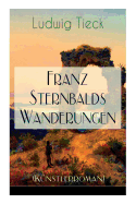 Franz Sternbalds Wanderungen (Knstlerroman): Historischer Roman - Die Geschichte einer Knstlerreise aus dem 16. Jahrhundert