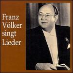 Franz Vlker Singt Lieder - Franz Rupp (piano); Franz Vlker (vocals); Gerhard Steeger (piano); Gustav Grossmann (piano); Hans Altmann (piano);...