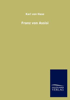 Franz Von Assisi - Von Hase, Karl