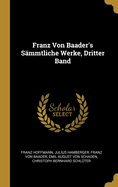 Franz Von Baader's Sammtliche Werke, Dritter Band