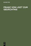 Franz Von Liszt Zum Ged?chtnis: Zur 50. Wiederkehr Seines Todestages Am 21. Juni 1919