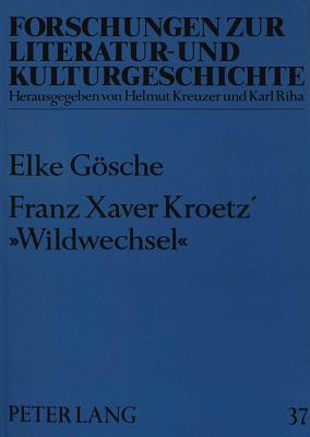 Franz Xaver Kroetz' Wildwechsel?: Zur Werkgeschichte Eines Dramatischen Textes in Den Medien - Rosenstein, Doris (Editor), and Gsche, Elke