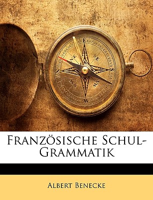 Franzosische Schul-Grammatik - Benecke, Albert