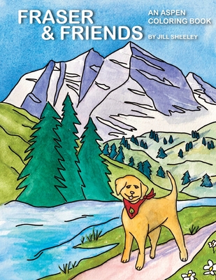 Fraser & Friends: An Aspen Coloring Book - Sheeley, Jill