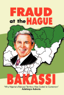 Fraud at the Hague-Bakassi: Why Nigeria's Bakassi Territory Was Ceded to Cameroon
