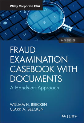 Fraud Examination Casebook with Documents: A Hands-On Approach - Beecken, William H, and Beecken, Clark A