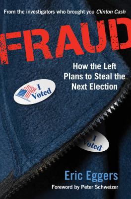 Fraud: How the Left Plans to Steal the Next Election - Eggers, Eric