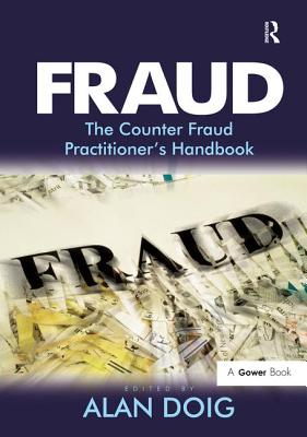 Fraud: The Counter Fraud Practitioner's Handbook - Doig, Alan (Editor)