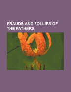 Frauds and Follies of the Fathers