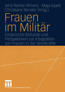 Frauen Im Militr: Empirische Befunde Und Perspektiven Zur Integration Von Frauen in Die Streitkrfte