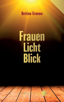 Frauen-Licht-Blick. - Gronow, Bettina