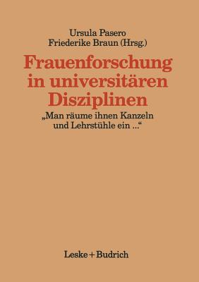 Frauenforschung in Universitaren Disziplinen: "Man Raume Ihnen Kanzeln Und Lehrstuhle Ein..." - Pasero, Ursula (Editor)