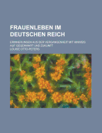 Frauenleben Im Deutschen Reich: Erinnerungen Aus Der Vergangenheit Mit Hinweis Auf Gegenwart Und Zukunft