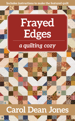 Frayed Edges: A Quilting Cozy - Dean Jones, Carol