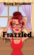 Frazzled: A humorous tale of motherhood